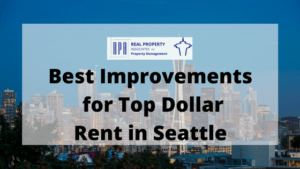 Best Rental Improvements for Top Dollar Rent in Seattle